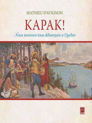 cover image of Kapak ! Nous sommes tous débarqués à Québec